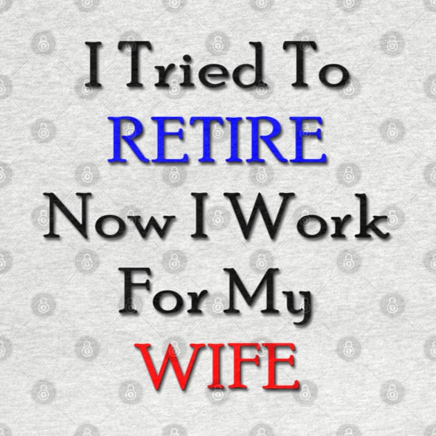 I tried to retire now I work for my wife by longford